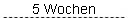 5 Wochen