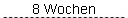 8 Wochen