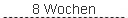 8 Wochen