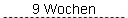 9 Wochen