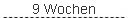 9 Wochen